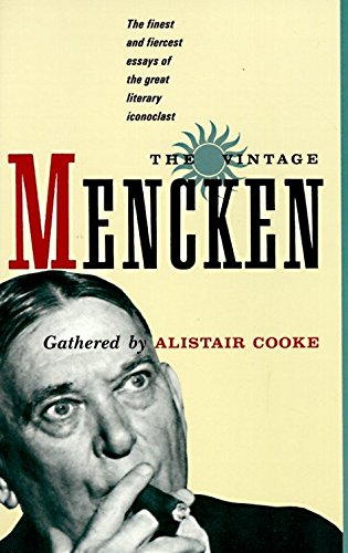 H. L. Mencken/The Vintage Mencken@ The Finest and Fiercest Essays of the Great Liter