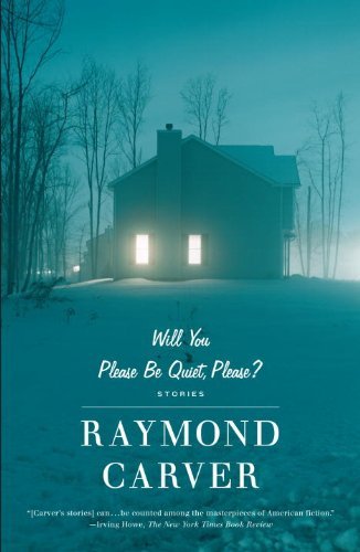 Raymond Carver/Will You Please Be Quiet, Please?@ Stories