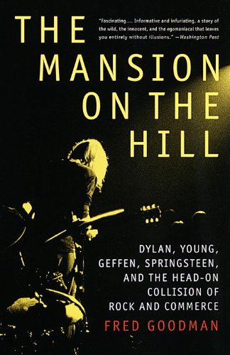 Fred Goodman/The Mansion on the Hill@ Dylan, Young, Geffen, Springsteen, and the Head-O