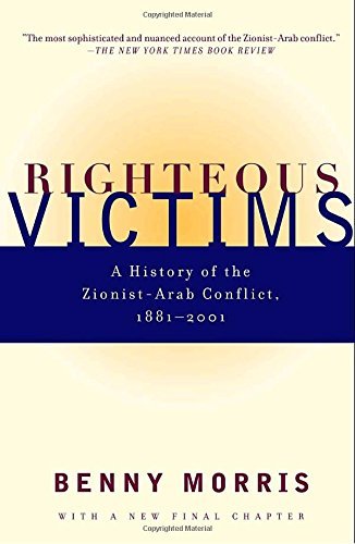 Benny Morris/Righteous Victims@ A History of the Zionist-Arab Conflict, 1881-1998