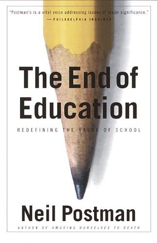 Neil Postman/The End of Education@ Redefining the Value of School