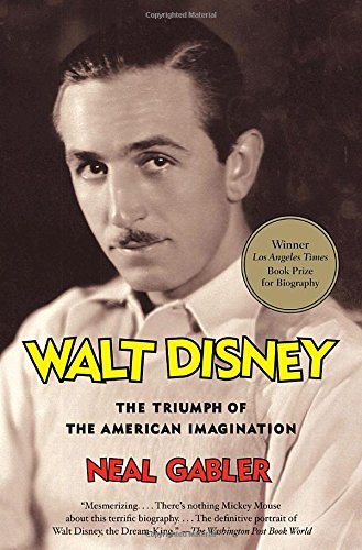 Neal Gabler/Walt Disney@ The Triumph of the American Imagination