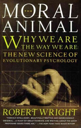 Robert Wright/Moral Animal,The@Why We Are,The Way We Are: The New Science Of Ev