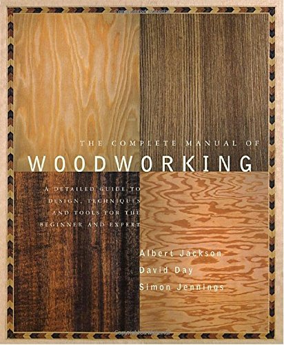 Albert Jackson/The Complete Manual of Woodworking@ A Detailed Guide to Design, Techniques, and Tools