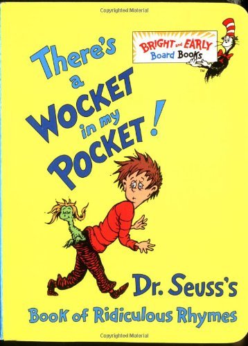 Dr Seuss/There's a Wocket in My Pocket!@ Dr. Seuss's Book of Ridiculous Rhymes