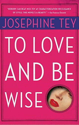 Josephine Tey/To Love and Be Wise