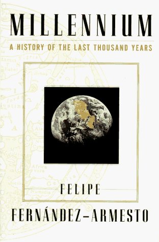 Felipe Fernandez-Armesto/Millennium@History Of The Last Thousand Years