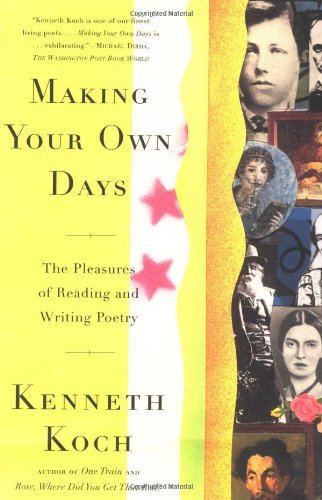 Kenneth Koch/Making Your Own Days@The Pleasures Of Reading And Writing Poetry