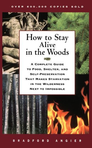 Bradford Angier/How to Stay Alive in the Woods@ A Complete Guide to Food, Shelter, and Self-Prese