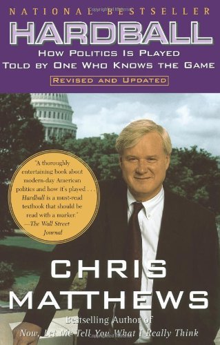 Chris Matthews/Hardball@ How Politics Is Played Told by One Who Knows the@Revised and Upd