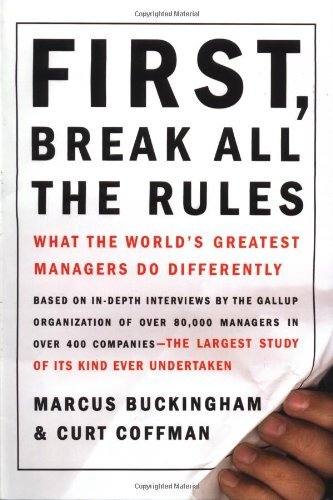 Marcus Buckingham/First, Break All the Rules@ What the World's Greatest Managers Do Differently