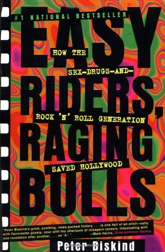 Peter Biskind/Easy Riders Raging Bulls@ How the Sex-Drugs-And Rock 'n Roll Generation Sav