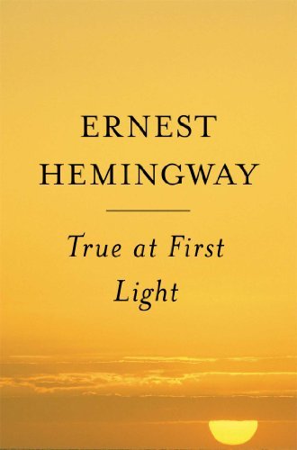 Ernest Hemingway/True at First Light