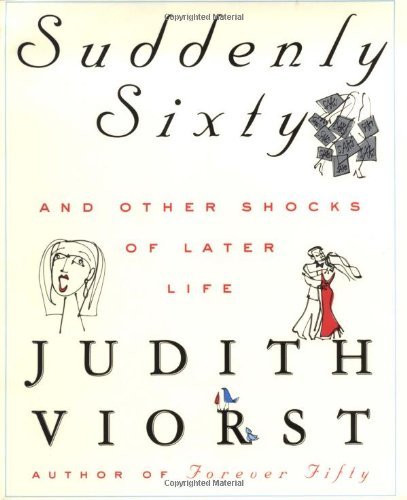 Judith Viorst/Suddenly Sixty and Other Shocks of Later Life
