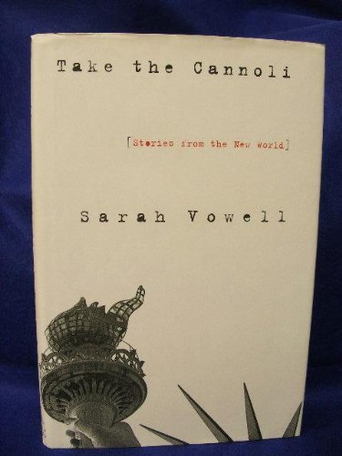 Sarah Vowell/Take The Cannoli: Stories From The New World