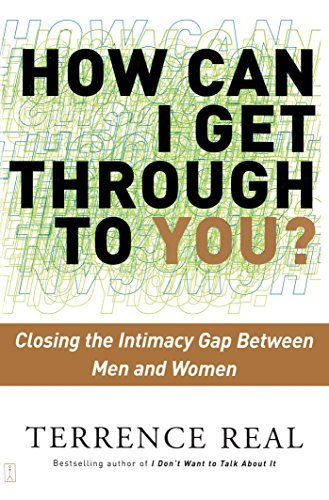 Terrence Real/How Can I Get Through to You?@ Closing the Intimacy Gap Between Men and Women