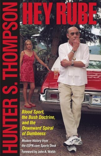 Hunter S. Thompson/Hey Rube@ Blood Sport, the Bush Doctrine, and the Downward