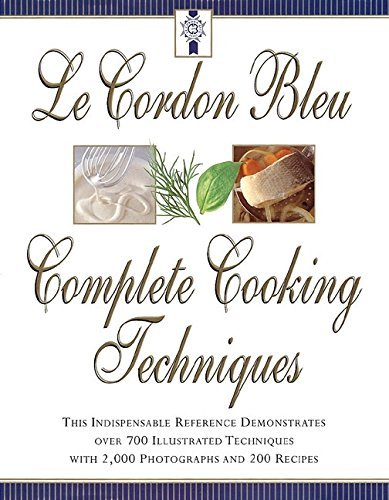 Le Cordon Bleu Chefs Le Cordon Bleu's Complete Cooking Techniques The Indispensable Reference Demonstates Over 700 Us 