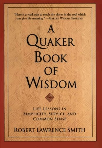 Robert Lawrence Smith/A Quaker Book of Wisdom
