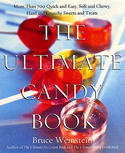 Bruce Weinstein/The Ultimate Candy Book@More Than 700 Quick and Easy, Soft and Chewy, Har