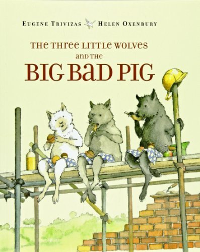 Eugene Trivizas/The Three Little Wolves and the Big Bad Pig