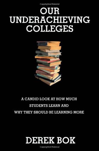 Derek Bok/Our Underachieving Colleges@ A Candid Look at How Much Students Learn and Why@Revised