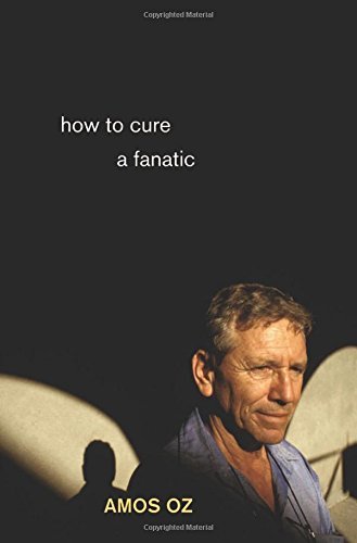 Amos Oz/How to Cure a Fanatic