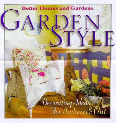 Better Homes & Gardens/Garden Style@Decorating Ideas For Indoors & Out