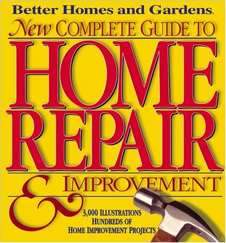 Better Homes & Gardens New Complete Guide To Home Repair & Improvement 