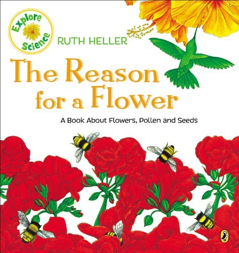 Ruth Heller/The Reason for a Flower@ A Book about Flowers, Pollen, and Seeds