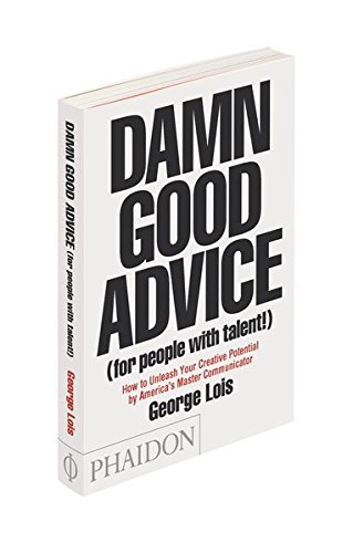 George Lois/Damn Good Advice (for People with Talent!)@ How to Unleash Your Creative Potential