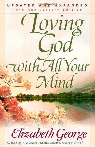Elizabeth George/Loving God with All Your Mind@Updated and Exp