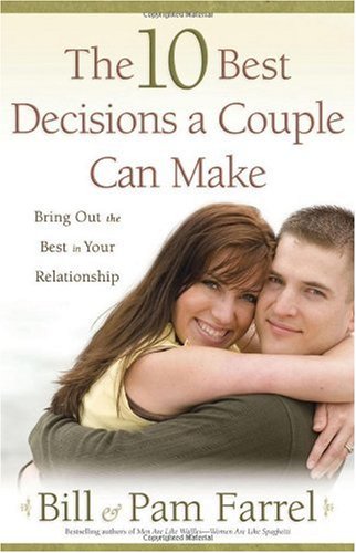 Bill Farrel/10 Best Decisions A Couple Can Make,The@Bringing Out The Best In Your Relationship