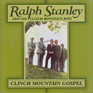 Ralph & Clinch Mountai Stanley/Clinch Mountain Gospel