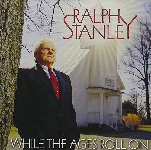 Ralph Stanley/While The Ages Roll On