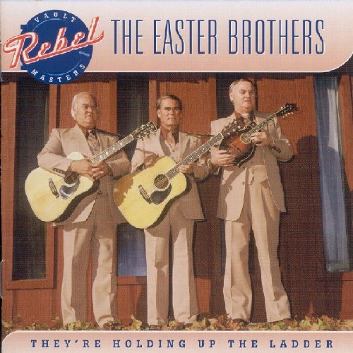 Easter Brothers/They'Re Holding Up The Ladder