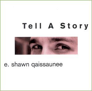 E. Shawn Qaissaunee/Tell A Story 2003