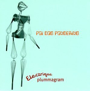 Poi Dog Pondering/Electrique Plummagram