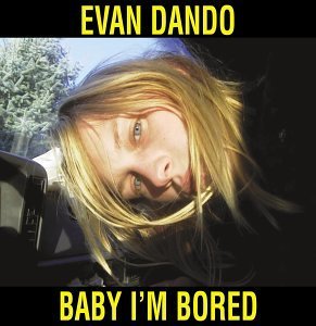 Evan Dando/Baby I'M Bored