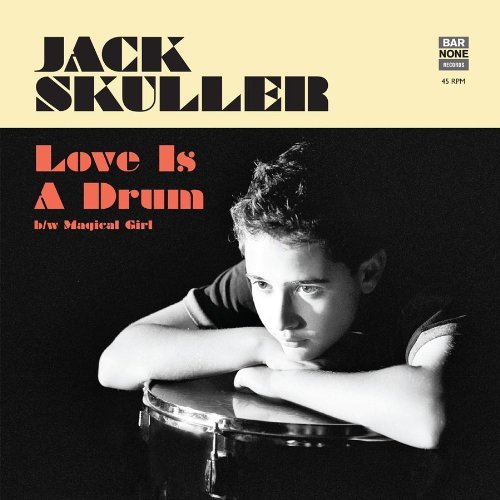 Jack Skuller/Love Is A Drum B/W Magical Gir@7 Inch Single