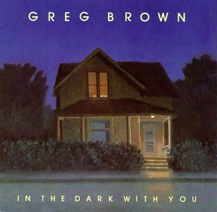 Greg Brown/In The Dark With You