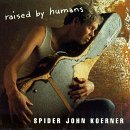 Spider John Koerner/Raised By Humans