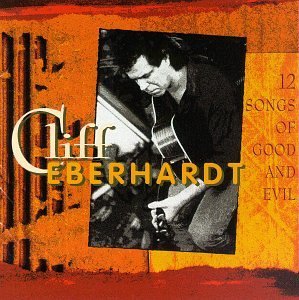 Cliff Eberhardt 12 Songs Of Good & Evil 