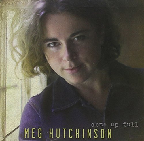 Meg Hutchinson Come Up Full 