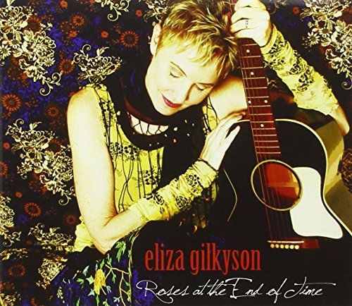 Eliza Gilkyson Roses At The End Of Time 
