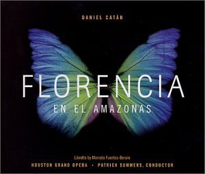 Daniel Catan Florencia In The Amazon Doss Martinez Guzman & Summers Houston Grand Opera Or 
