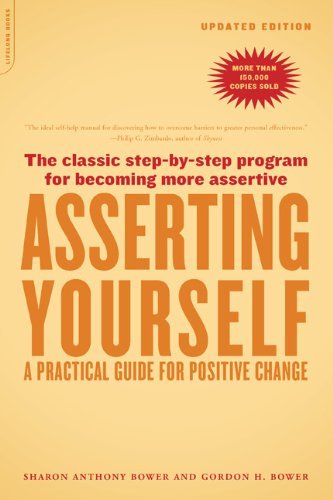 Sharon Anthony Bower/Asserting Yourself-Updated Edition@ A Practical Guide for Positive Change@Updtd Da Capo P
