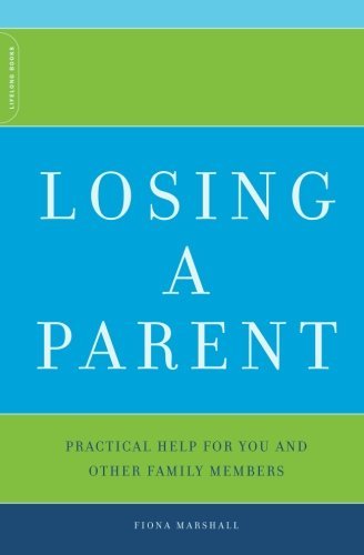 Fiona Marshall/Losing a Parent@ Practical Help for You and Other Family Members
