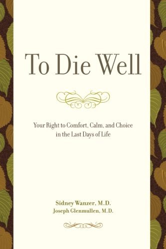 Sidney Wanzer/To Die Well@ Your Right to Comfort, Calm, and Choice in the La