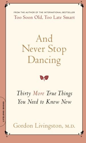 Gordon Livingston/And Never Stop Dancing@Thirty More True Things You Need To Know Now